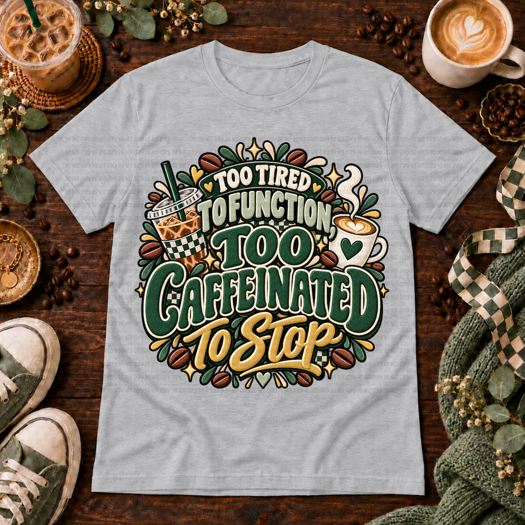 Heather grey t-shirt with Too Tired To Function Too Caffeinated To Stop design