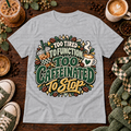 Heather grey t-shirt with Too Tired To Function Too Caffeinated To Stop design