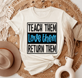 Teach Them Love Them Return Them Teacher T-Shirt